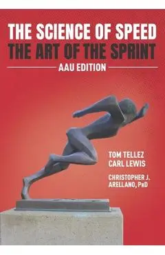 The Science of Speed The Art of the Sprint: AAU Edition - Carl Lewis