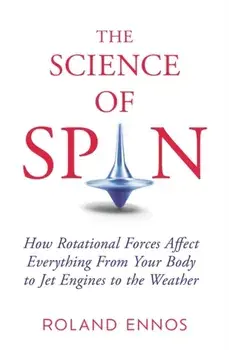 The Science of Spin. The Force Behind Everything - From Falling Cats to Jet Engines, Hardback/Roland Ennos