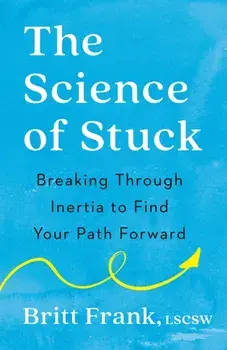 The Science of Stuck. Breaking Through Inertia to Find Your Path Forward, Paperback/Britt Frank