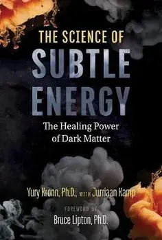 The Science of Subtle Energy. The Healing Power of Dark Matter, Paperback/Yury Kronn