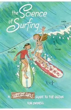 The Science of Surfing: A Surfside Girls Guide to the Ocean - Kim Dwinell