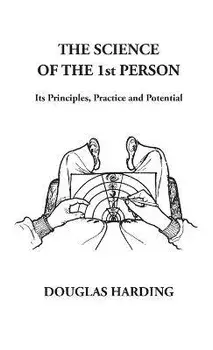 The Science of the 1st Person: Its Principles, Practice and Potential, Hardcover/Douglas Edison Harding