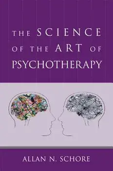 The Science of the Art of Psychotherapy, Hardcover/Allan N. Schore