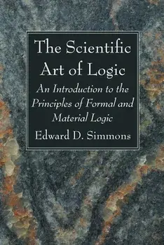 The Scientific Art of Logic, Hardcover/Edward D. Simmons