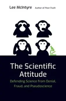 The Scientific Attitude: Defending Science from Denial, Fraud, and Pseudoscience, Paperback/Lee McIntyre