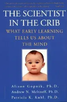 The Scientist in the Crib: What Early Learning Tells Us about the Mind, Paperback/Alison Gopnik