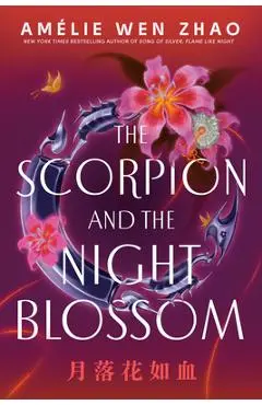 The Scorpion and the Night Blossom - Amélie Wen Zhao