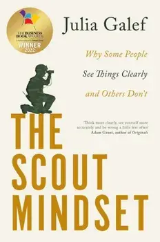 The Scout Mindset. Why Some People See Things Clearly and Others Don't, Paperback/Julia Galef
