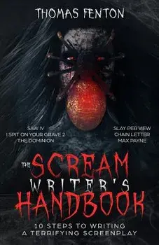 The Scream Writer's Handbook: How to Write a Terrifying Screenplay in 10 Bloody Steps, Paperback/Thomas Fenton