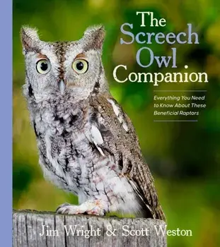 The Screech Owl Companion. Everything You Need to Know about These Beneficial Raptors, Paperback/Scott Weston