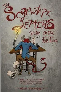The Screwtape Letters Study Guide for Teens: A Bible Study for Teenagers on the C.S. Lewis Book the Screwtape Letters, Paperback/Alan Vermilye