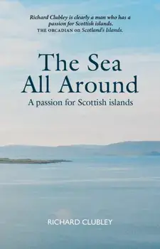 The Sea All Around. A passion for Scottish islands, Paperback/Richard Clubley