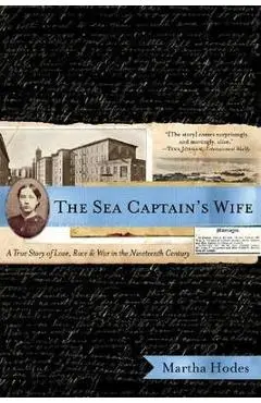 The Sea Captain's Wife: A True Story of Love, Race, and War in the Nineteenth Century - Martha Hodes
