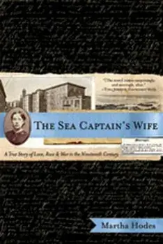 The Sea Captain's Wife: A True Story of Love, Race, and War in the Nineteenth Century, Paperback/Martha Hodes