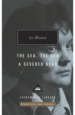 The Sea, the Sea; A Severed Head: Introduction by Sarah Churchwell - Iris Murdoch