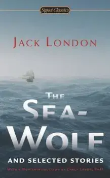 The Sea-Wolf and Selected Stories/Jack London