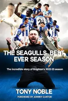 The Seagulls Best Ever Season. The incredible story of Brighton's 2022-23 season, Paperback/Tony Noble