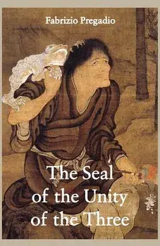 The Seal of the Unity of the Three: A Study and Translation of the Cantong Qi, the Source of the Taoist Way of the Golden Elixir, Paperback/Fabrizio Pregadio