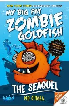 The Seaquel: My Big Fat Zombie Goldfish - Mo O'hara