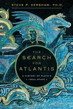The Search for Atlantis: A History of Plato's Ideal State, Paperback/Steve P. Kershaw