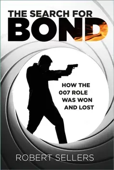 The Search for Bond. How the 007 Role Was Won and Lost, Hardback/Robert Sellers