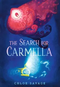 The Search for Carmella. A sensational new title in the "Hidden Wonders" series from the award-winning creator of The Search for the Giant Arctic Jellyfish, Hardback/Chloe Savage