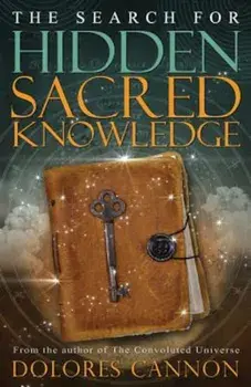 The Search for Hidden Sacred Knowledge, Paperback/Dolores Cannon