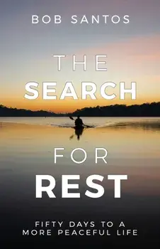 The Search for Rest: Fifty Days to a More Peaceful Life, Paperback/Bob Santos