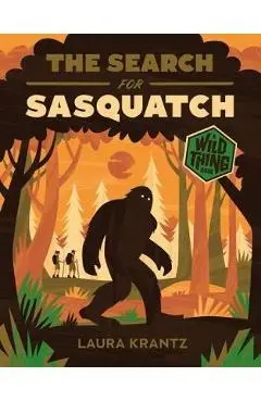The Search for Sasquatch (a Wild Thing Book) - Laura Krantz