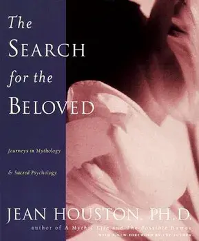The Search for the Beloved: Journeys in Mythology & Sacred Psychology, Paperback/Jean Huston