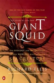 The Search for the Giant Squid: The Biology and Mythology of the World's Most Elusive Sea Creature, Paperback/Richard Ellis