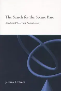 The Search for the Secure Base. Attachment Theory and Psychotherapy, Paperback/Jeremy Holmes