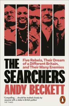 The Searchers. Five Rebels, Their Dream of a Different Britain, and Their Many Enemies, Paperback/Andy Beckett