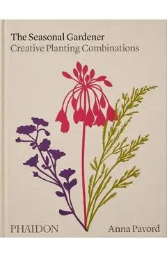 The Seasonal Gardener: Creative Planting Combinations - Anna Pavord