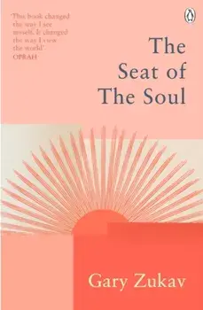 The Seat of the Soul. An Inspiring Vision of Humanity's Spiritual Destiny, Paperback/Gary Zukav