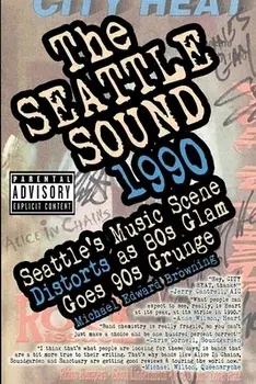 The Seattle Sound 1990: Seattle's Music Scene Distorts As 80s Glam Goes 90s Grunge, Paperback/Karen Mason-Blair
