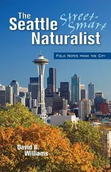 The Seattle Street Smart Naturalist, Paperback/David B. Williams