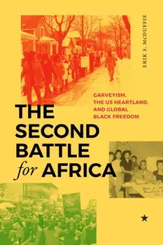 The Second Battle for Africa. Garveyism, the US Heartland, and Global Black Freedom, Paperback/Erik S. McDuffie
