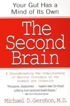 The Second Brain: The Scientific Basis of Gut Instinct & a Groundbreaking New Understanding of Nervous Disorders of the Stomach & Intest, Paperback/Michael Gershon