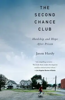 The Second Chance Club: Hardship and Hope After Prison, Paperback/Jason Hardy