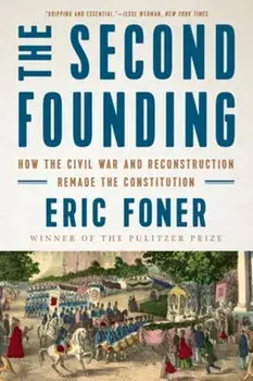 The Second Founding: How the Civil War and Reconstruction Remade the Constitution, Paperback/Eric Foner