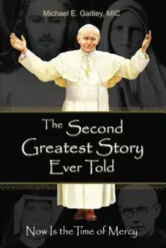 The Second Greatest Story Ever Told: Now Is the Time of Mercy, Paperback/Gaitley E. Michael
