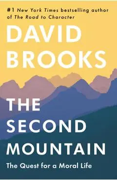 The Second Mountain: The Quest for a Moral Life - David Brooks