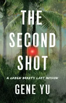 The Second Shot. A Green Beret's Last Mission, Hardback/Gene Yu