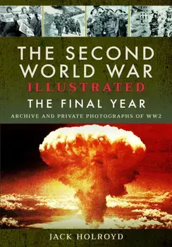 The Second World War Illustrated. The Final Year, Paperback/Jack Holroyd