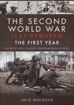 The Second World War Illustrated. The First Year: September 1939 - September 1940, Paperback/Jack Holroyd