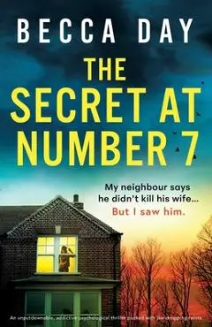 The Secret at Number 7: An unputdownable, addictive psychological thriller packed with jaw-dropping twists - Becca Day