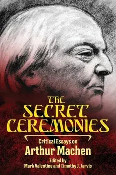 The Secret Ceremonies: Critical Essays on Arthur Machen, Paperback/Mark Valentine