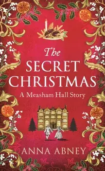 The Secret Christmas. A Measham Hall story, Hardback/Anna Abney