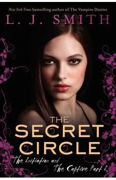 The Secret Circle: The Initiation and the Captive Part I - L. J. Smith